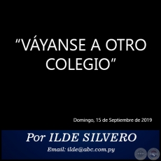 VÁYANSE A OTRO COLEGIO - Por ILDE SILVERO - Domingo, 15 de Septiembre de 2019